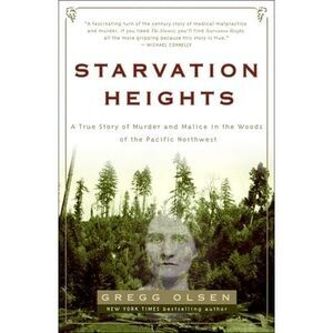 Starvation Heights: A True Story of Murder and Malice in the Woods of the Pacifi